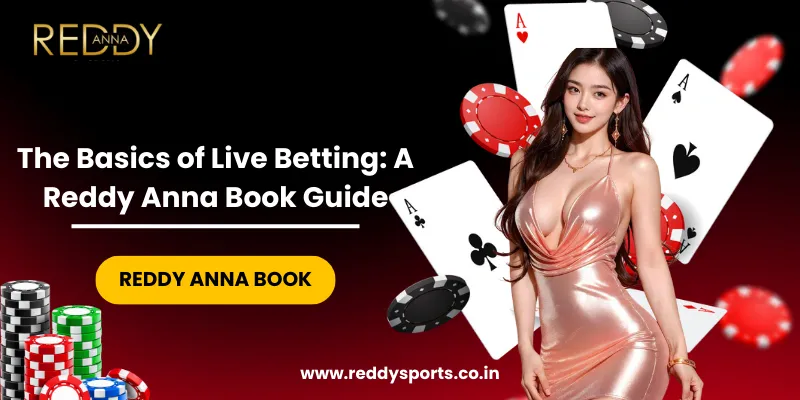 The Basics of Live Betting A Reddy Anna Book Guide